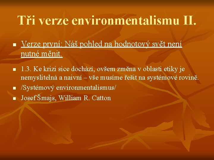 Tři verze environmentalismu II. n n Verze první: Náš pohled na hodnotový svět není