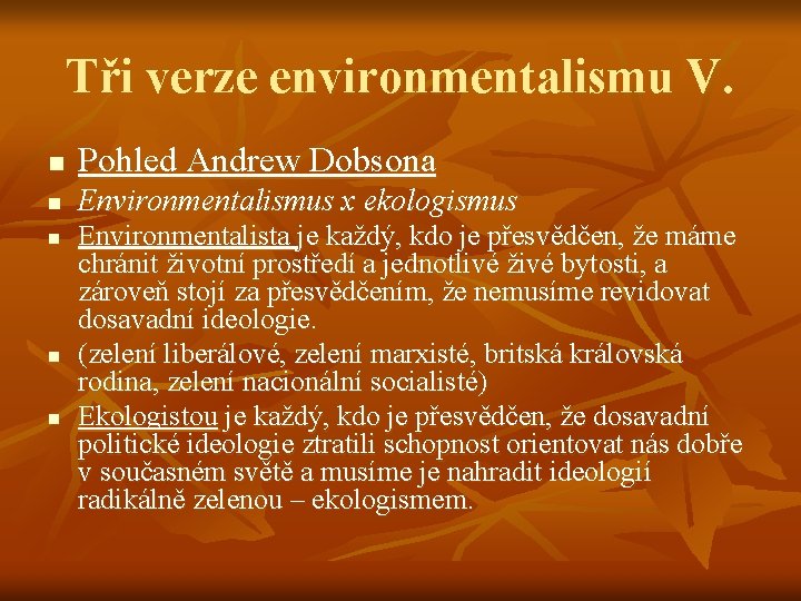 Tři verze environmentalismu V. n Pohled Andrew Dobsona n Environmentalismus x ekologismus n n