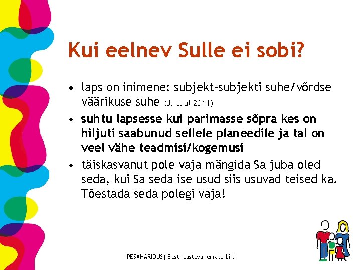 Kui eelnev Sulle ei sobi? • laps on inimene: subjekt-subjekti suhe/võrdse väärikuse suhe (J.