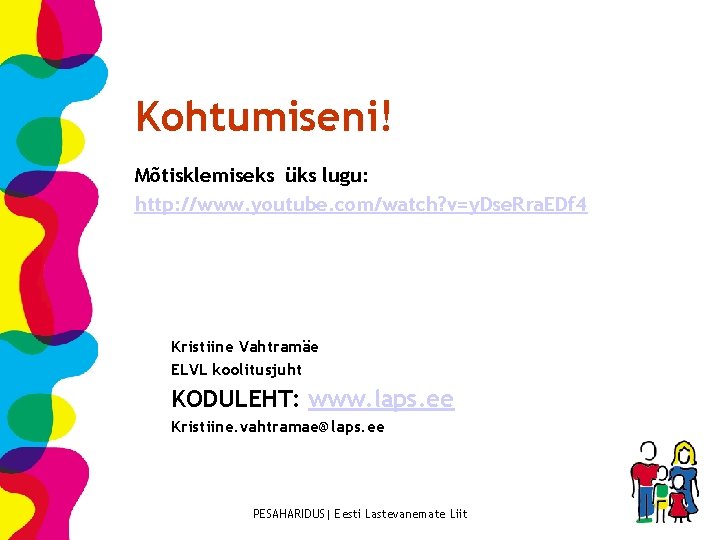 Kohtumiseni! Mõtisklemiseks üks lugu: http: //www. youtube. com/watch? v=y. Dse. Rra. EDf 4 Kristiine