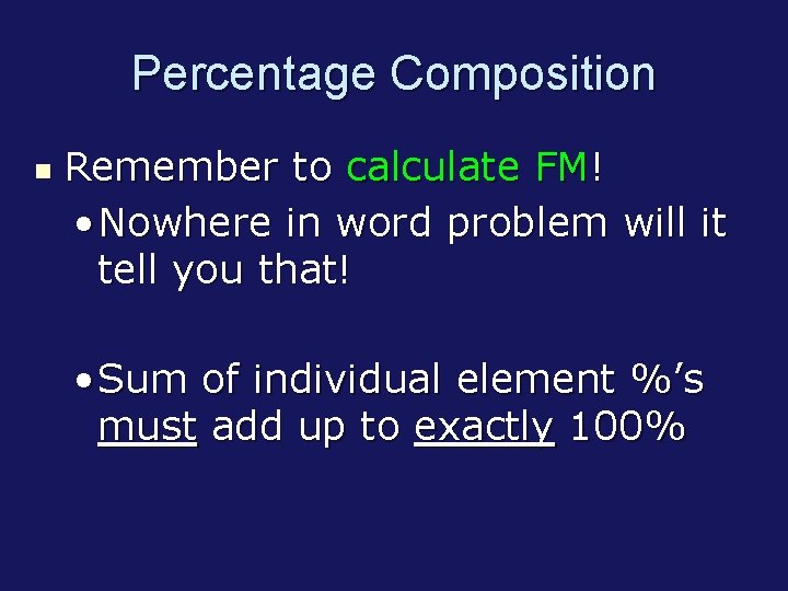 Percentage Composition Remember to calculate FM! • Nowhere in word problem will it tell