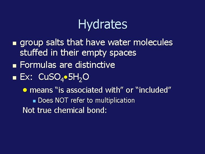 Hydrates group salts that have water molecules stuffed in their empty spaces Formulas are