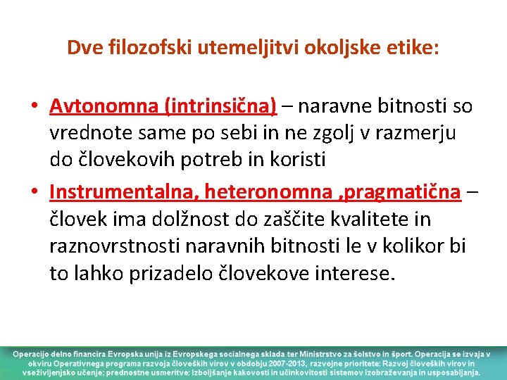 Dve filozofski utemeljitvi okoljske etike: • Avtonomna (intrinsična) – naravne bitnosti so vrednote same