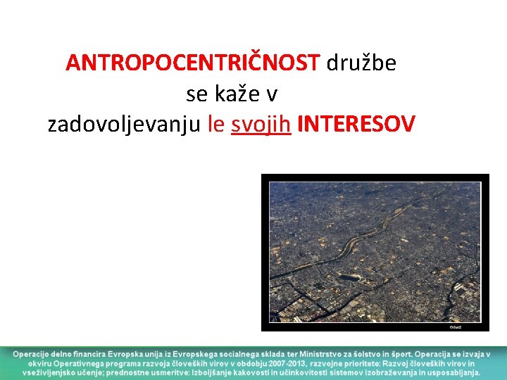 ANTROPOCENTRIČNOST družbe se kaže v zadovoljevanju le svojih INTERESOV 