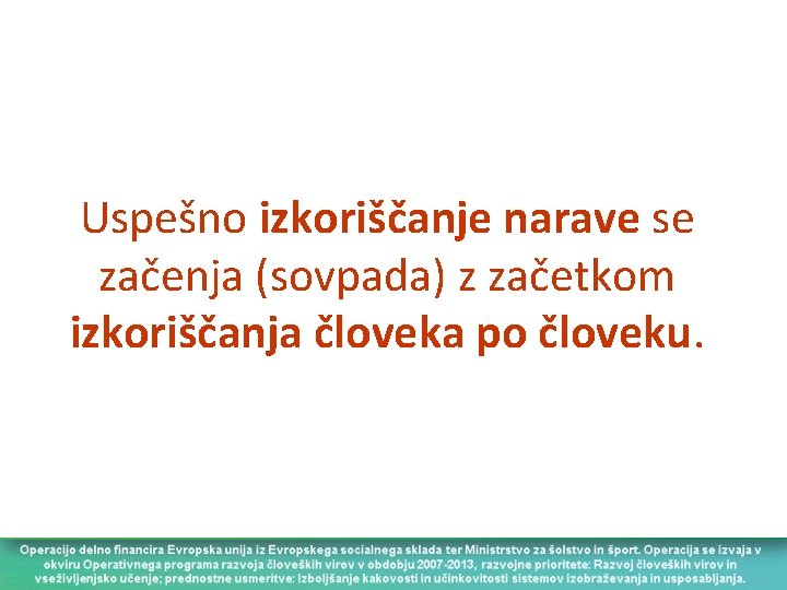 Uspešno izkoriščanje narave se začenja (sovpada) z začetkom izkoriščanja človeka po človeku. 