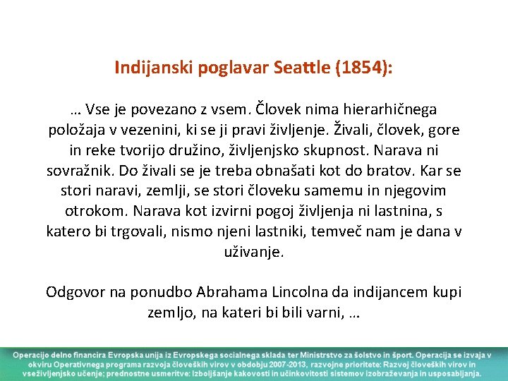 Indijanski poglavar Seattle (1854): … Vse je povezano z vsem. Človek nima hierarhičnega položaja