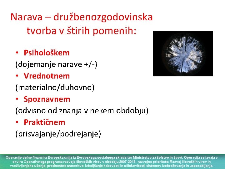 Narava – družbenozgodovinska tvorba v štirih pomenih: • Psihološkem (dojemanje narave +/-) • Vrednotnem