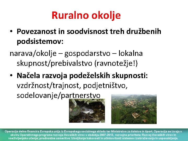 Ruralno okolje • Povezanost in soodvisnost treh družbenih podsistemov: narava/okolje – gospodarstvo – lokalna