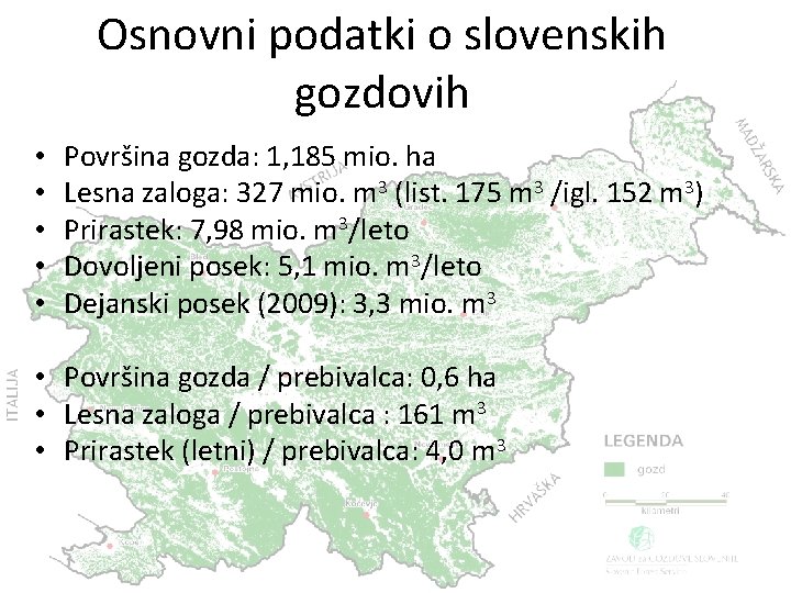 Osnovni podatki o slovenskih gozdovih • • • Površina gozda: 1, 185 mio. ha