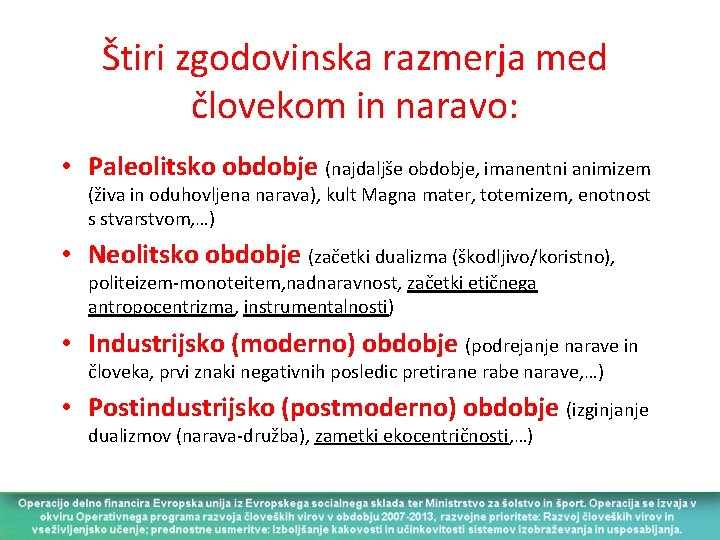 Štiri zgodovinska razmerja med človekom in naravo: • Paleolitsko obdobje (najdaljše obdobje, imanentni animizem