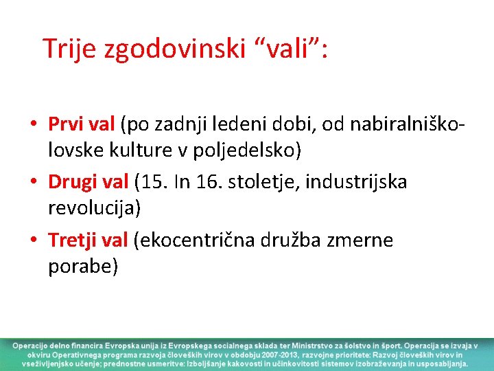 Trije zgodovinski “vali”: • Prvi val (po zadnji ledeni dobi, od nabiralniškolovske kulture v