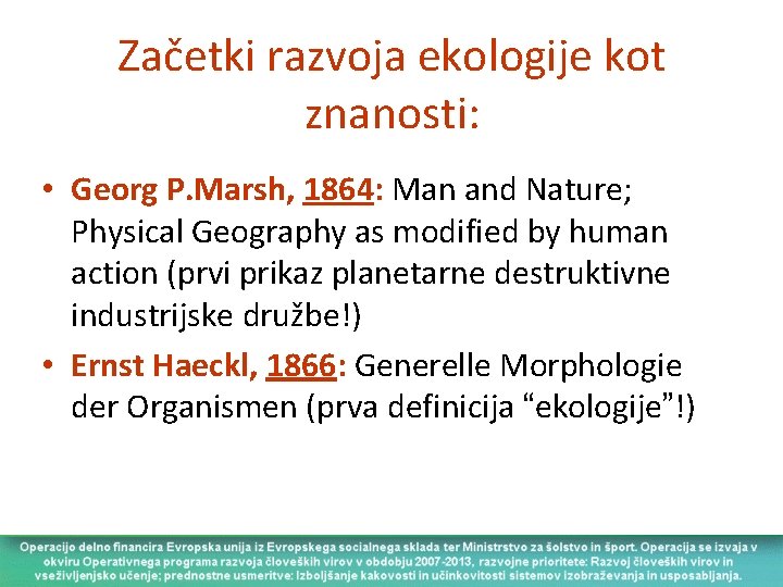Začetki razvoja ekologije kot znanosti: • Georg P. Marsh, 1864: Man and Nature; Physical