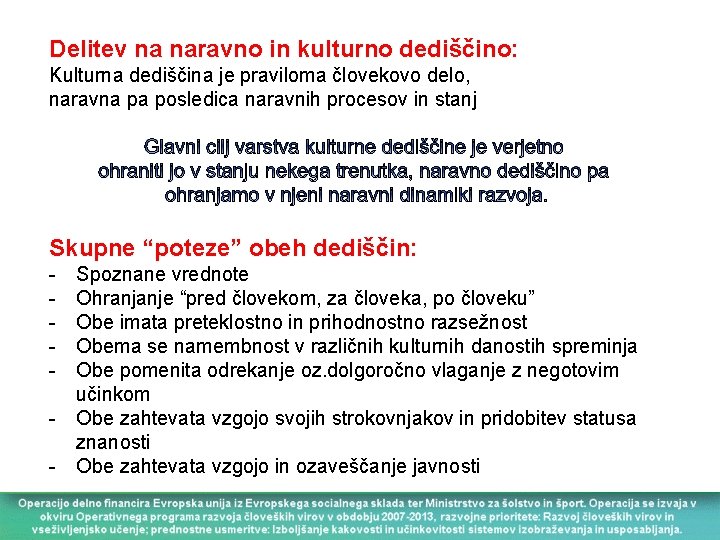 Delitev na naravno in kulturno dediščino: Kulturna dediščina je praviloma človekovo delo, naravna pa