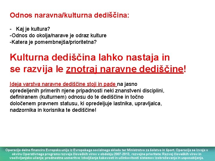 Odnos naravna/kulturna dediščina: - Kaj je kultura? -Odnos do okolja/narave je odraz kulture -Katera