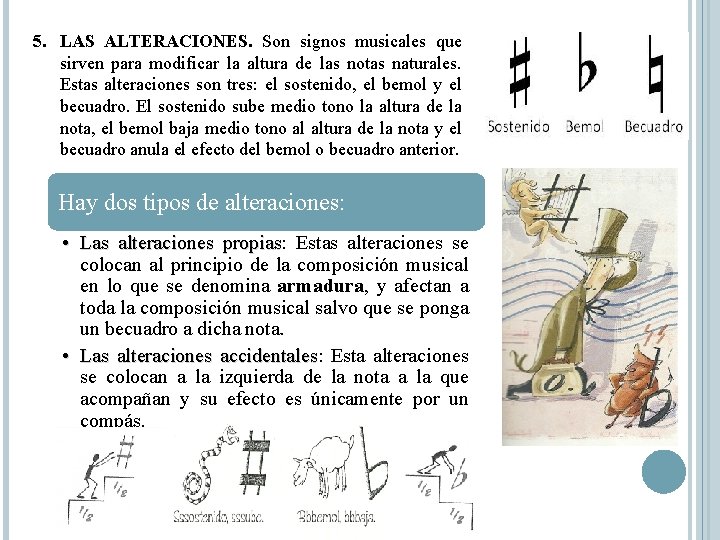 5. LAS ALTERACIONES. Son signos musicales que sirven para modificar la altura de las 5. LAS ALTERACIONES. Son signos musicales que sirven para modificar la altura de las