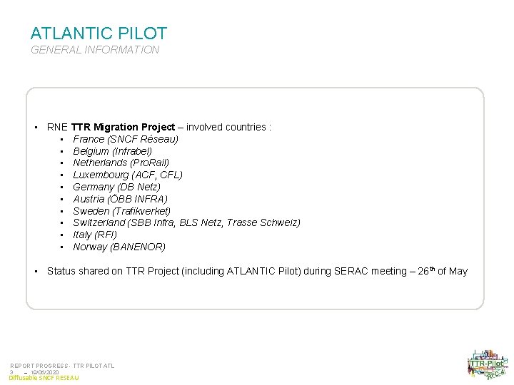 ATLANTIC PILOT GENERAL INFORMATION • RNE TTR Migration Project – involved countries : •