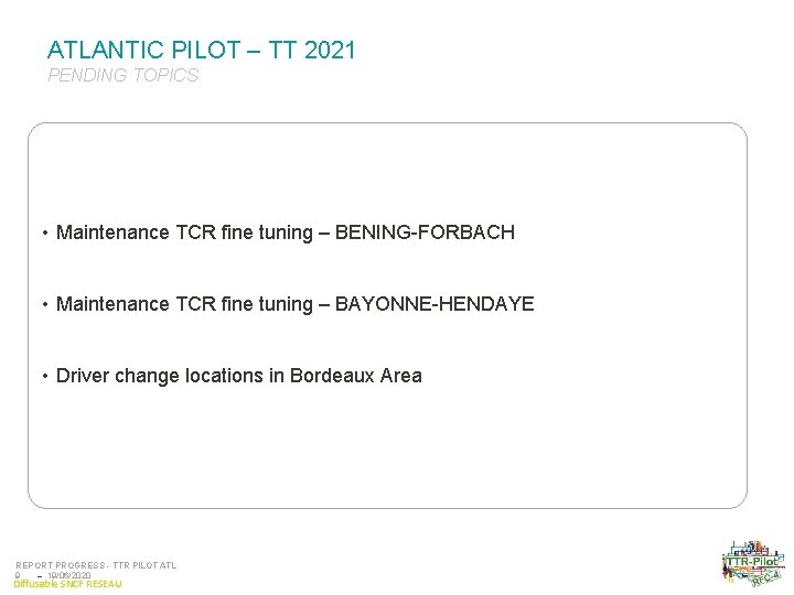 ATLANTIC PILOT – TT 2021 PENDING TOPICS • Maintenance TCR fine tuning – BENING-FORBACH