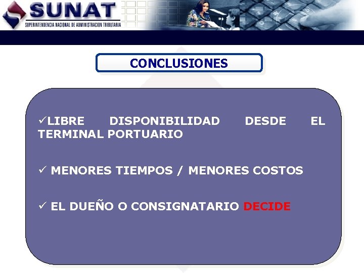 CONCLUSIONES üLIBRE DISPONIBILIDAD TERMINAL PORTUARIO DESDE ü MENORES TIEMPOS / MENORES COSTOS ü EL