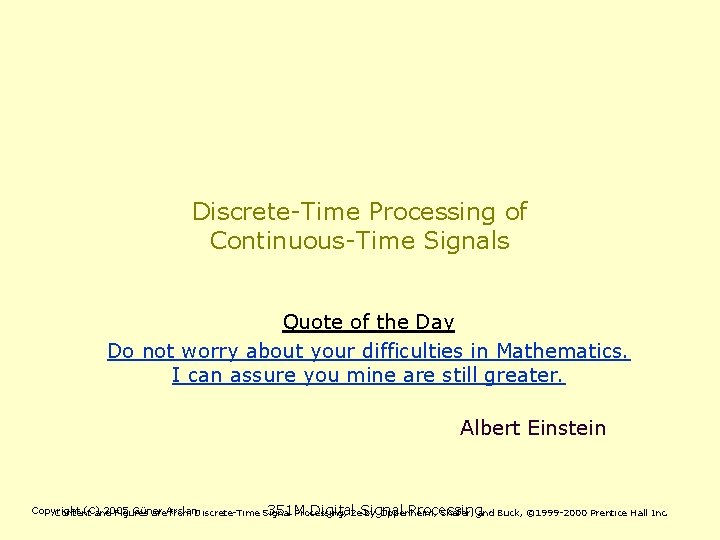 Discrete-Time Processing of Continuous-Time Signals Quote of the Day Do not worry about your