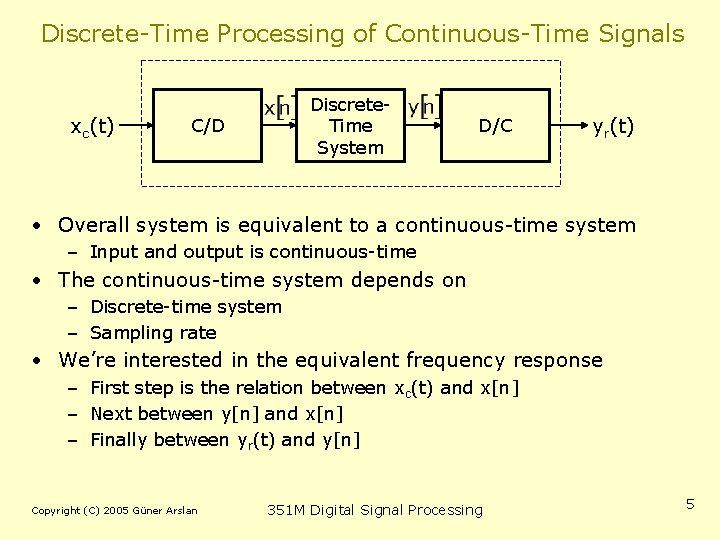 Discrete-Time Processing of Continuous-Time Signals xc(t) Discrete. Time System C/D D/C yr(t) • Overall