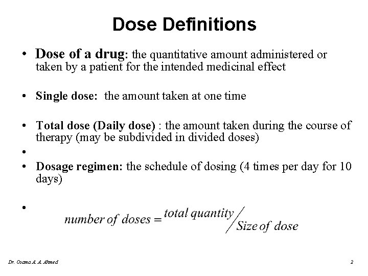Dose Definitions • Dose of a drug: the quantitative amount administered or taken by