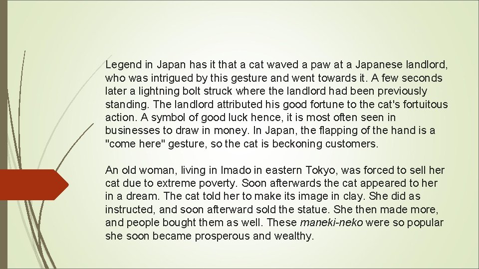 Legend in Japan has it that a cat waved a paw at a Japanese
