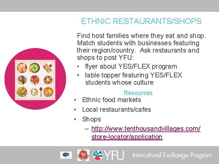 ETHNIC RESTAURANTS/SHOPS Find host families where they eat and shop. Match students with businesses