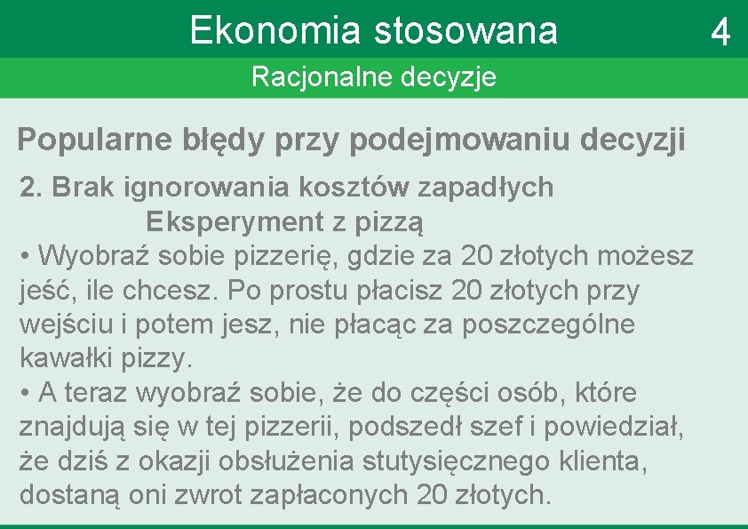 Ekonomia stosowana Racjonalne decyzje Popularne błędy przy podejmowaniu decyzji 2. Brak ignorowania kosztów zapadłych