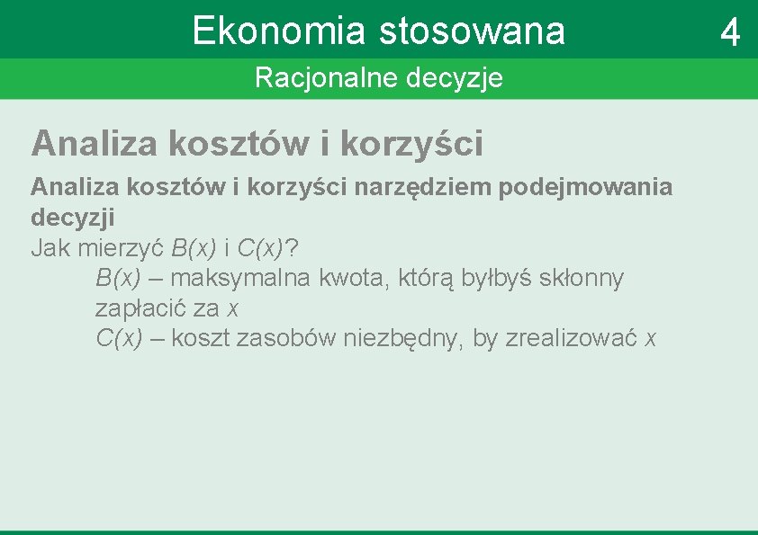 Ekonomia stosowana Racjonalne decyzje Analiza kosztów i korzyści narzędziem podejmowania decyzji Jak mierzyć B(x)