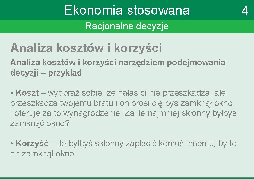 Ekonomia stosowana Racjonalne decyzje Analiza kosztów i korzyści narzędziem podejmowania decyzji – przykład •