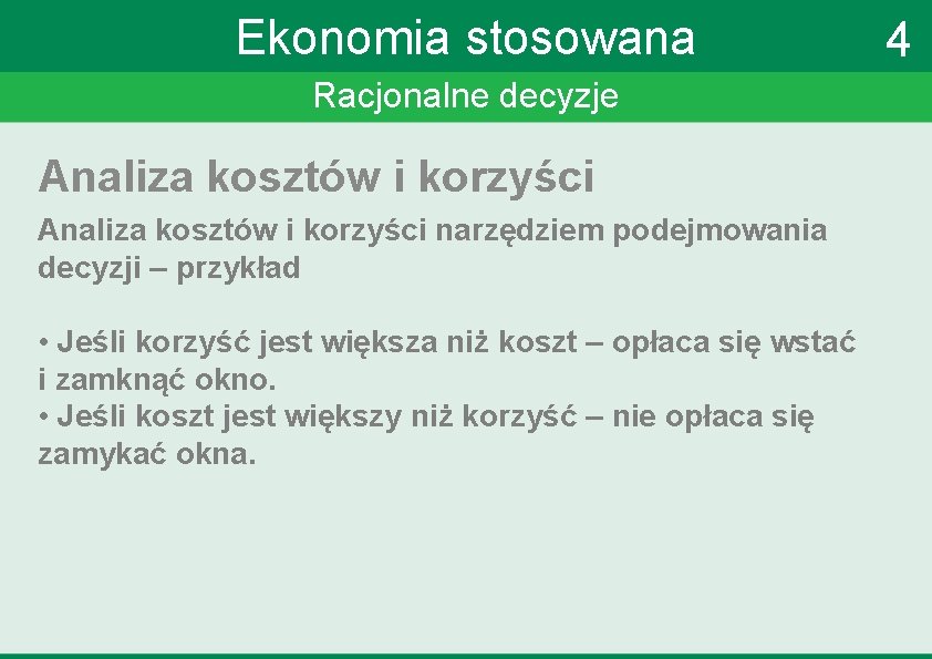 Ekonomia stosowana Racjonalne decyzje Analiza kosztów i korzyści narzędziem podejmowania decyzji – przykład •