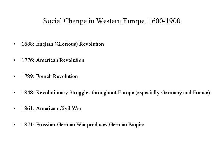 Social Change in Western Europe, 1600 -1900 • 1688: English (Glorious) Revolution • 1776: