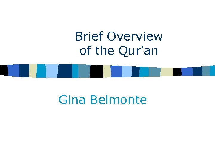 Brief Overview of the Qur'an Gina Belmonte 