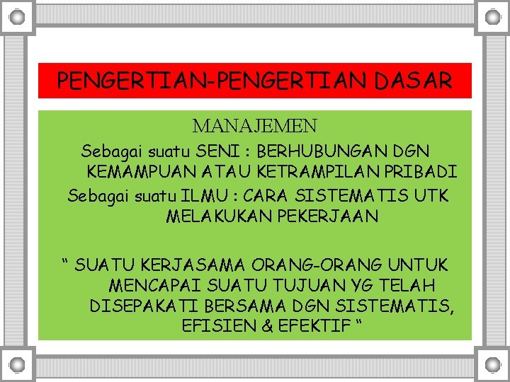 PENGERTIAN-PENGERTIAN DASAR MANAJEMEN Sebagai suatu SENI : BERHUBUNGAN DGN KEMAMPUAN ATAU KETRAMPILAN PRIBADI Sebagai