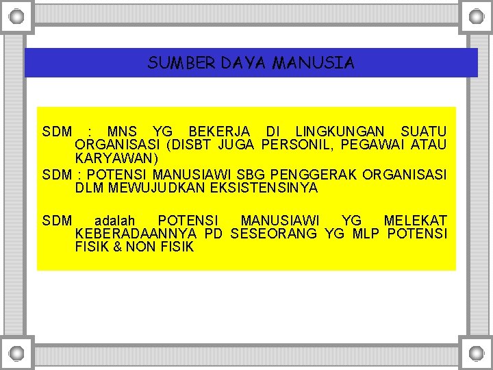 SUMBER DAYA MANUSIA SDM : MNS YG BEKERJA DI LINGKUNGAN SUATU ORGANISASI (DISBT JUGA