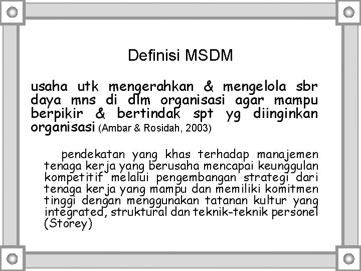 Definisi MSDM usaha utk mengerahkan & mengelola sbr daya mns di dlm organisasi agar