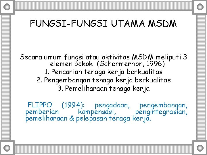 FUNGSI-FUNGSI UTAMA MSDM Secara umum fungsi atau aktivitas MSDM meliputi 3 elemen pokok (Schermerhon,