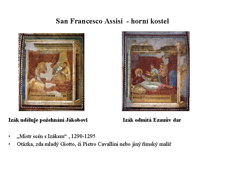 San Francesco Assisi - horní kostel Izák uděluje požehnání Jákobovi • • Izák odmítá