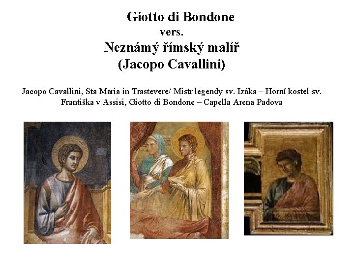 Giotto di Bondone vers. Neznámý římský malíř (Jacopo Cavallini) Jacopo Cavallini, Sta Maria in