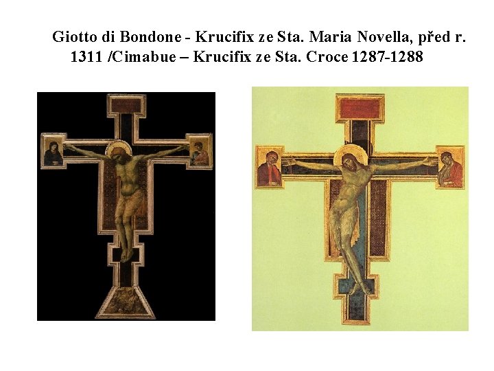 Giotto di Bondone - Krucifix ze Sta. Maria Novella, před r. 1311 /Cimabue –