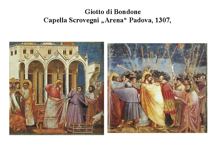 Giotto di Bondone Capella Scrovegni „Arena“ Padova, 1307, 