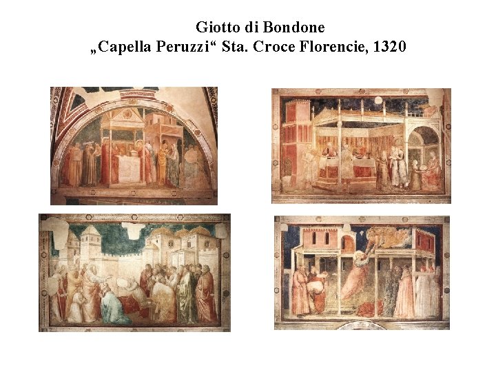 Giotto di Bondone „Capella Peruzzi“ Sta. Croce Florencie, 1320 