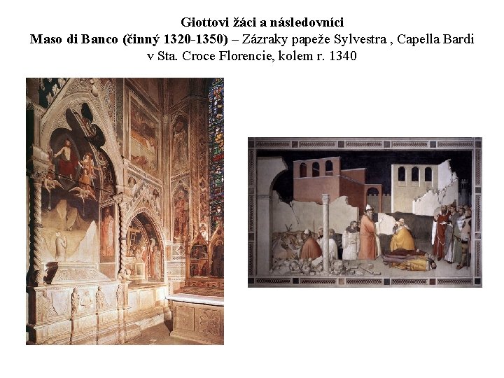 Giottovi žáci a následovníci Maso di Banco (činný 1320 -1350) – Zázraky papeže Sylvestra