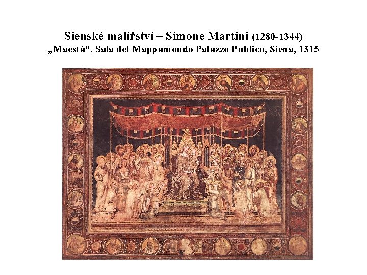 Sienské malířství – Simone Martini (1280 -1344) „Maestá“, Sala del Mappamondo Palazzo Publico, Siena,