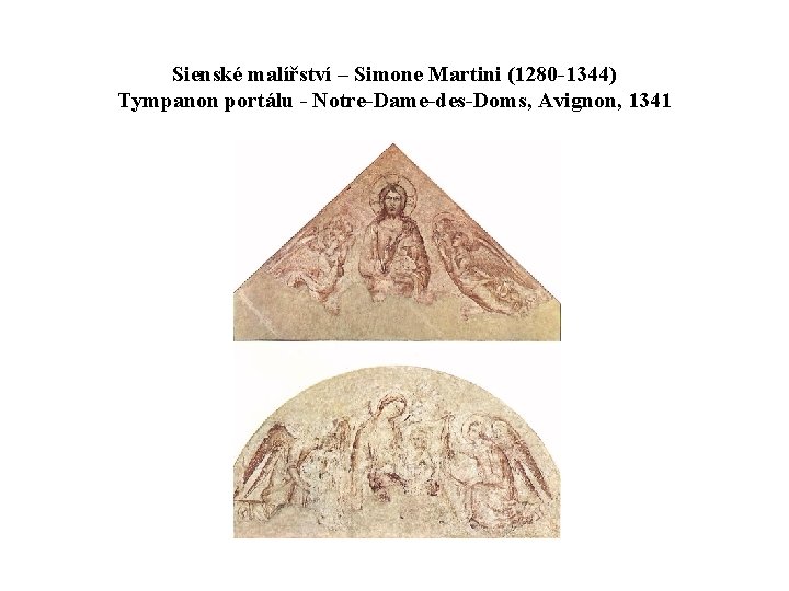 Sienské malířství – Simone Martini (1280 -1344) Tympanon portálu - Notre-Dame-des-Doms, Avignon, 1341 