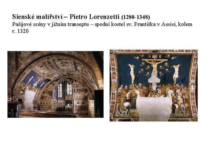Sienské malířství – Pietro Lorenzetti (1280 -1348) Pašijové scény v jižním transeptu – spodní