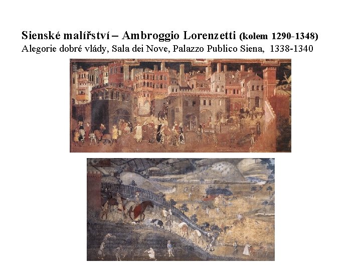 Sienské malířství – Ambroggio Lorenzetti (kolem 1290 -1348) Alegorie dobré vlády, Sala dei Nove,