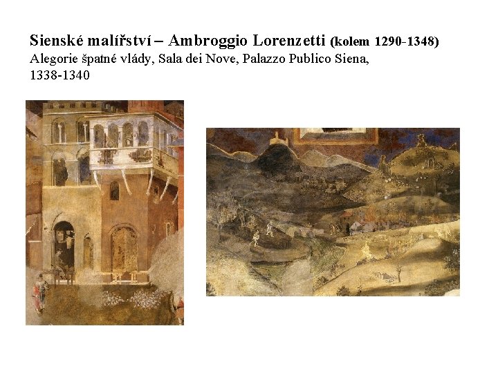 Sienské malířství – Ambroggio Lorenzetti (kolem 1290 -1348) Alegorie špatné vlády, Sala dei Nove,