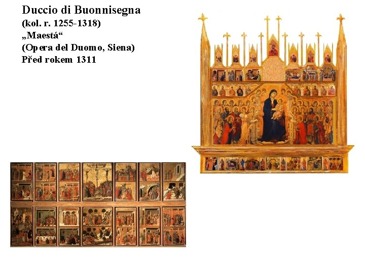 Duccio di Buonnisegna (kol. r. 1255 -1318) „Maestá“ (Opera del Duomo, Siena) Před rokem