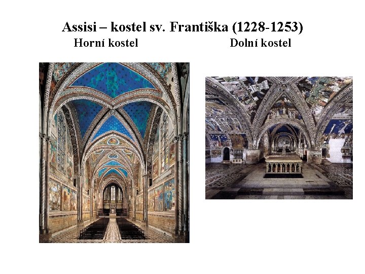 Assisi – kostel sv. Františka (1228 -1253) Horní kostel Dolní kostel 
